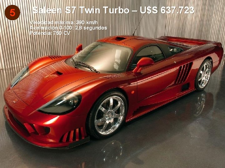 5 Saleen S 7 Twin Turbo – U$S 637. 723 Velocidad máxima: 390 km/h