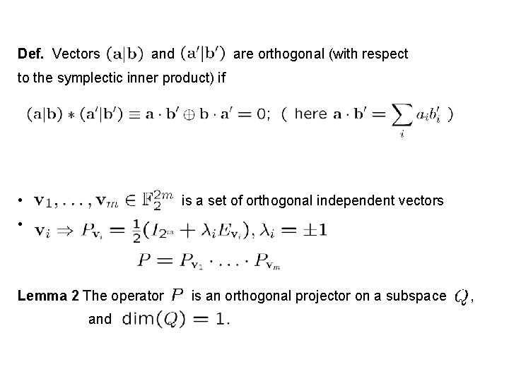 Def. Vectors and are orthogonal (with respect to the symplectic inner product) if •