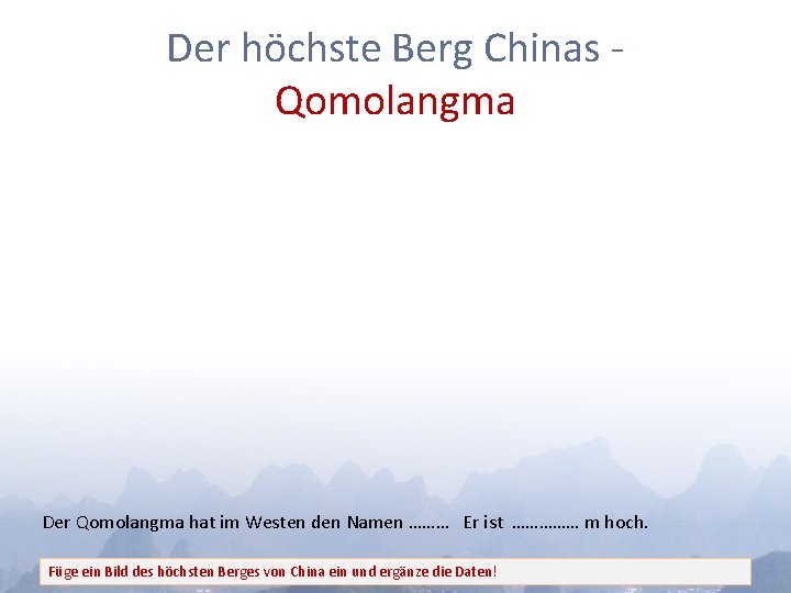 Der höchste Berg Chinas Qomolangma Der Qomolangma hat im Westen den Namen ……… Er