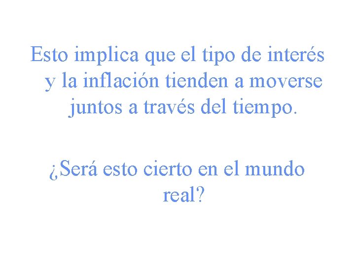 Esto implica que el tipo de interés y la inflación tienden a moverse juntos