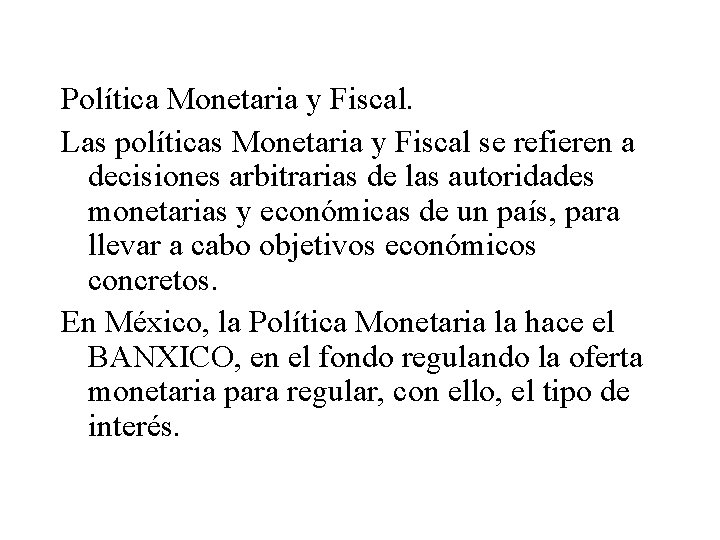 Política Monetaria y Fiscal. Las políticas Monetaria y Fiscal se refieren a decisiones arbitrarias