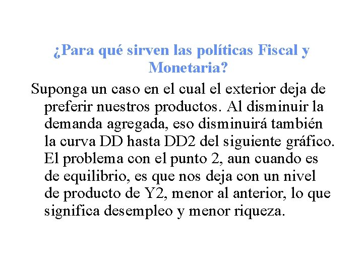 ¿Para qué sirven las políticas Fiscal y Monetaria? Suponga un caso en el cual