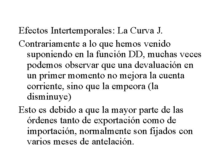 Efectos Intertemporales: La Curva J. Contrariamente a lo que hemos venido suponiendo en la