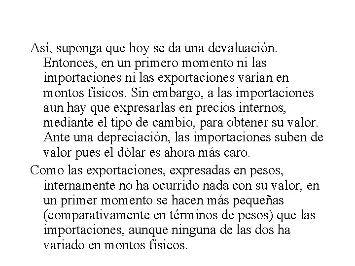 Así, suponga que hoy se da una devaluación. Entonces, en un primero momento ni