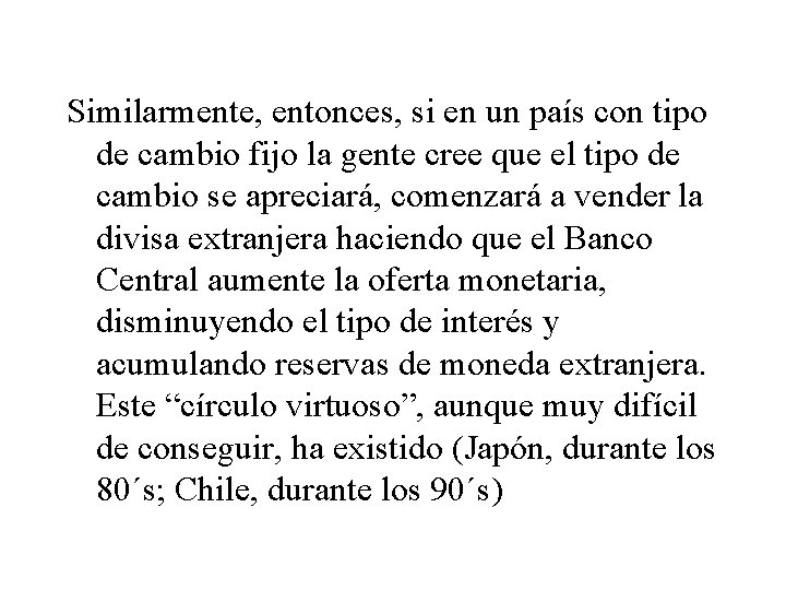Similarmente, entonces, si en un país con tipo de cambio fijo la gente cree