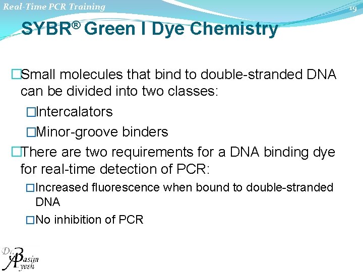 Real-Time PCR Training SYBR® Green I Dye Chemistry �Small molecules that bind to double