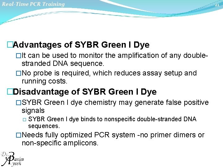 Real-Time PCR Training �Advantages of SYBR Green I Dye �It can be used to