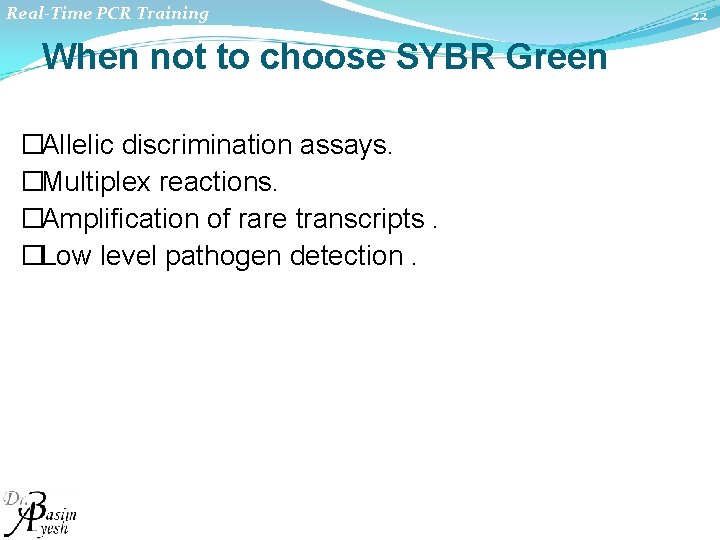 Real-Time PCR Training When not to choose SYBR Green �Allelic discrimination assays. �Multiplex reactions.