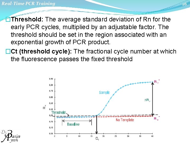 Real-Time PCR Training �Threshold: The average standard deviation of Rn for the early PCR