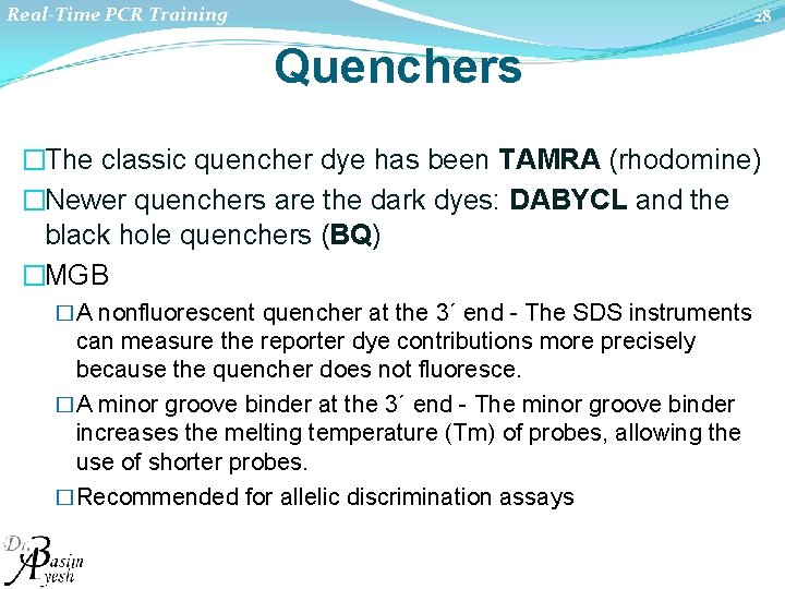 Real-Time PCR Training 28 Quenchers �The classic quencher dye has been TAMRA (rhodomine) �Newer