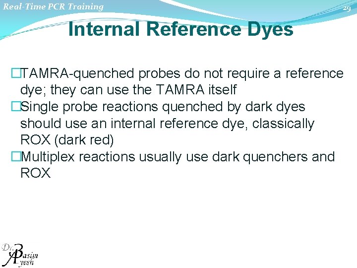 Real-Time PCR Training 29 Internal Reference Dyes �TAMRA quenched probes do not require a