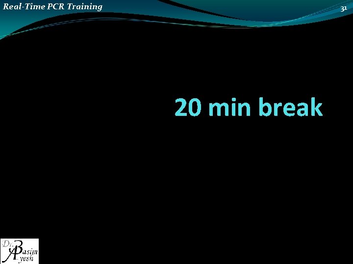 Real-Time PCR Training 31 20 min break 