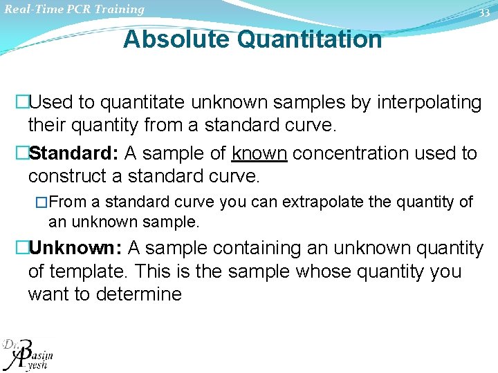 Real-Time PCR Training 33 Absolute Quantitation �Used to quantitate unknown samples by interpolating their