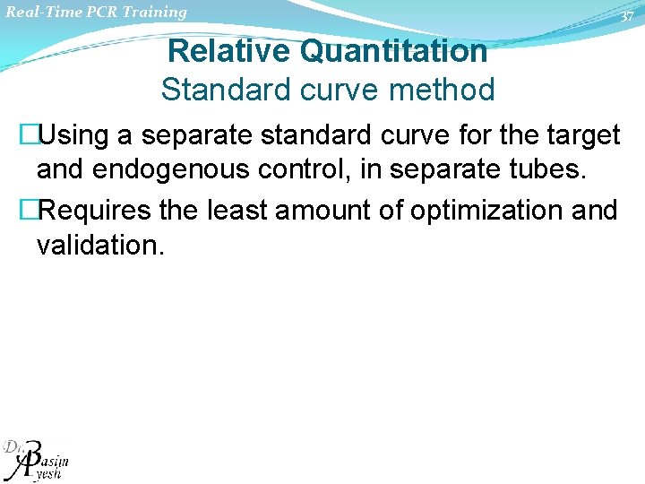 Real-Time PCR Training Relative Quantitation Standard curve method �Using a separate standard curve for