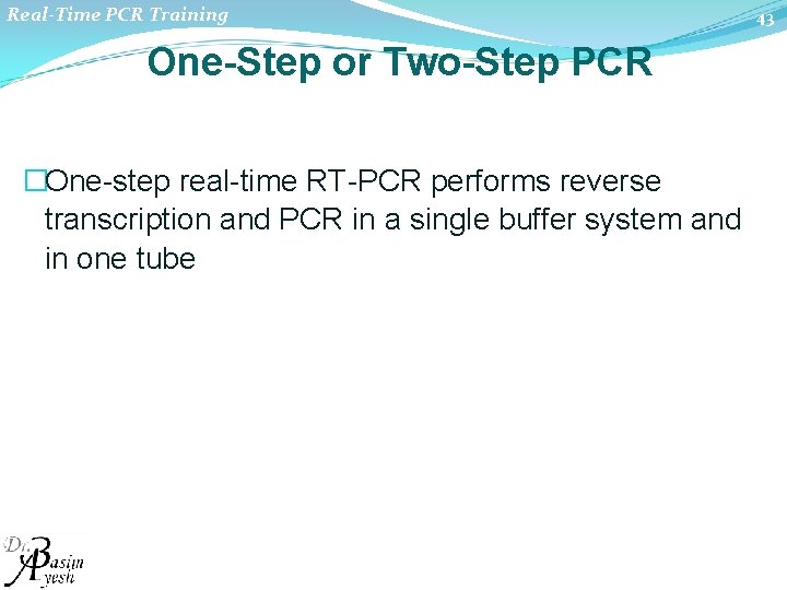 Real-Time PCR Training One-Step or Two-Step PCR �One step real time RT PCR performs