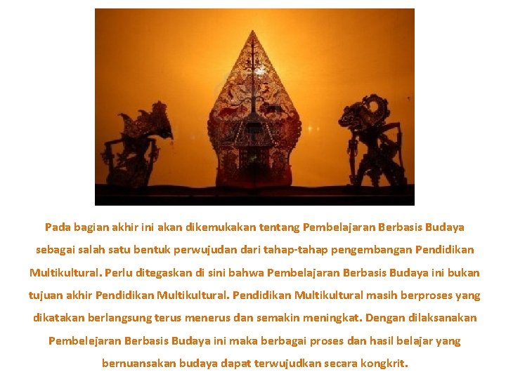 Pada bagian akhir ini akan dikemukakan tentang Pembelajaran Berbasis Budaya sebagai salah satu bentuk