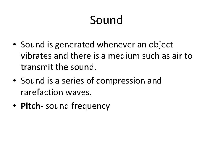 Sound • Sound is generated whenever an object vibrates and there is a medium