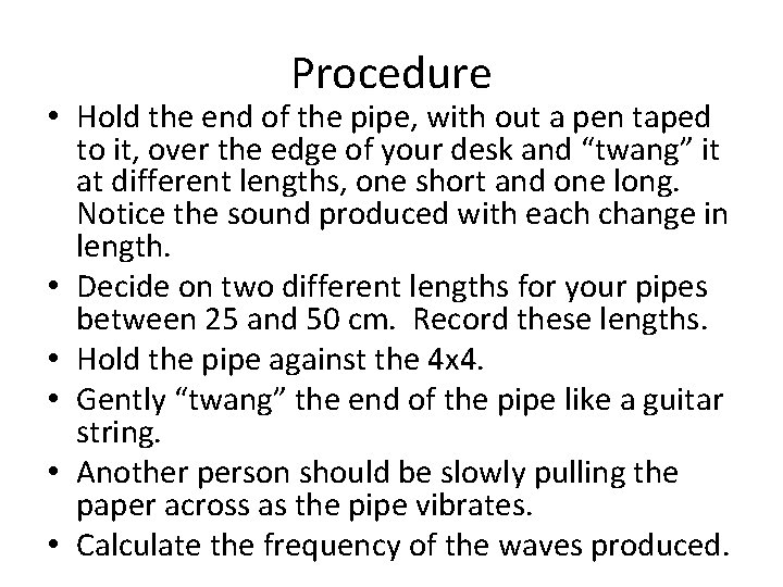 Procedure • Hold the end of the pipe, with out a pen taped to