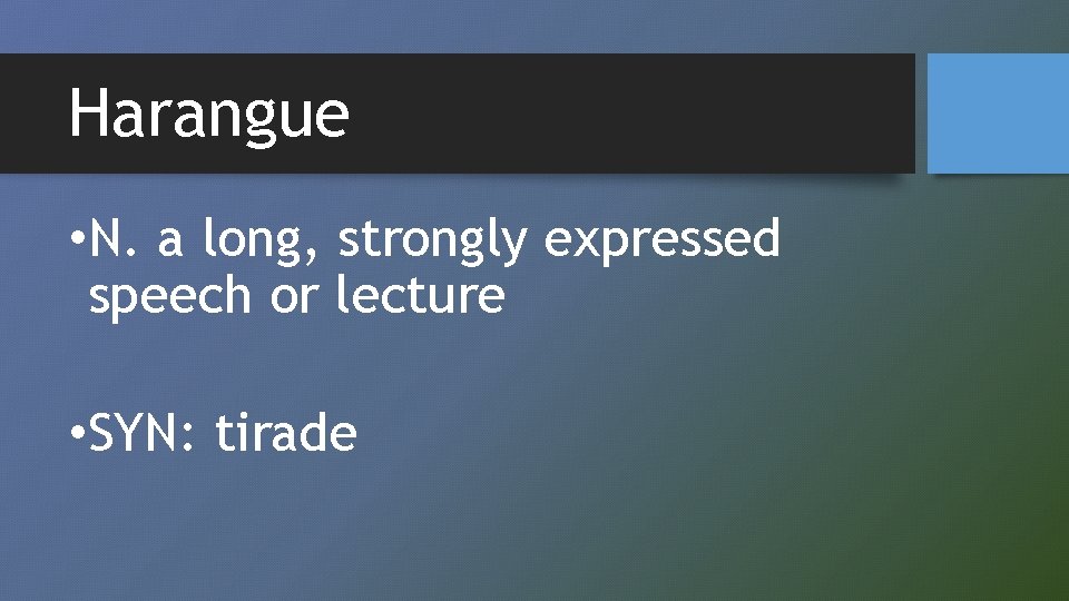 Harangue • N. a long, strongly expressed speech or lecture • SYN: tirade 