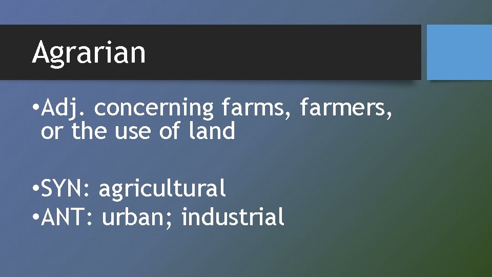 Agrarian • Adj. concerning farms, farmers, or the use of land • SYN: agricultural