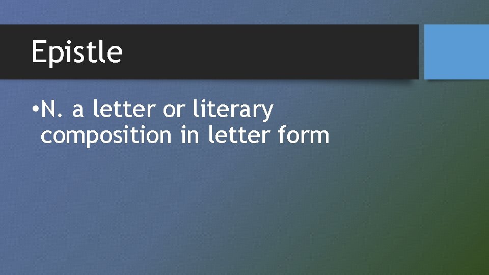 Epistle • N. a letter or literary composition in letter form 