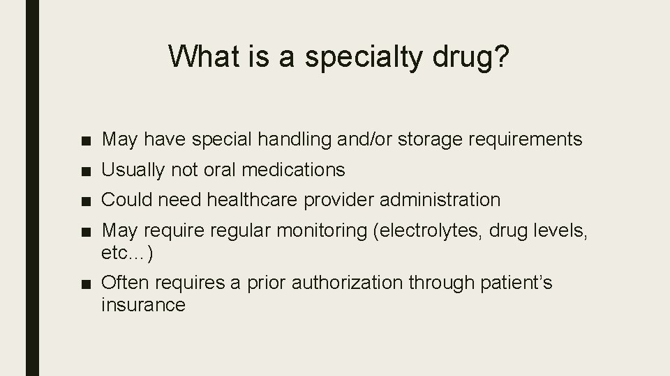 What is a specialty drug? ■ May have special handling and/or storage requirements ■