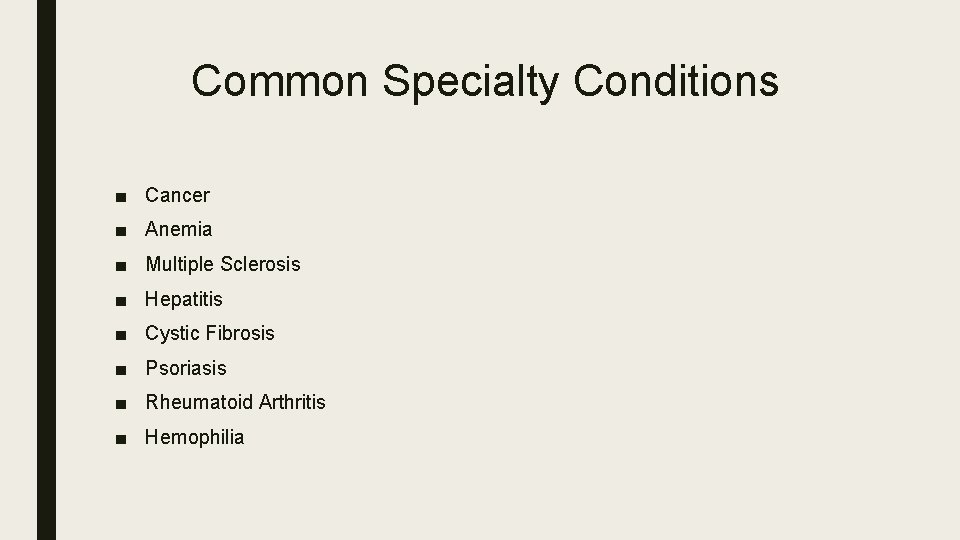 Common Specialty Conditions ■ Cancer ■ Anemia ■ Multiple Sclerosis ■ Hepatitis ■ Cystic