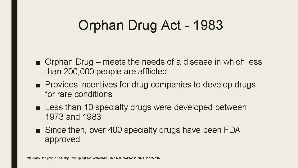 Orphan Drug Act - 1983 ■ Orphan Drug – meets the needs of a