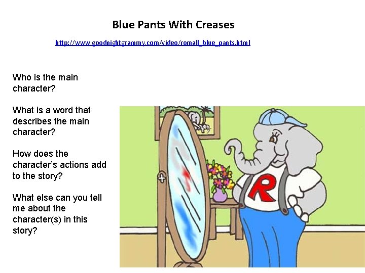 Blue Pants With Creases http: //www. goodnightgrammy. com/video/romall_blue_pants. html Who is the main character?