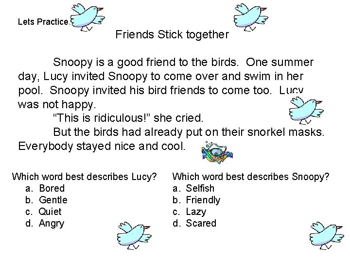 Lets Practice… Friends Stick together Snoopy is a good friend to the birds. One