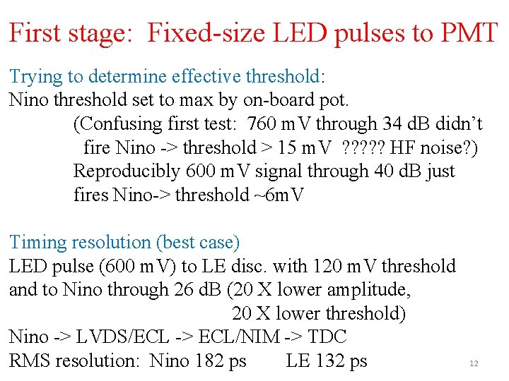 First stage: Fixed-size LED pulses to PMT Trying to determine effective threshold: Nino threshold