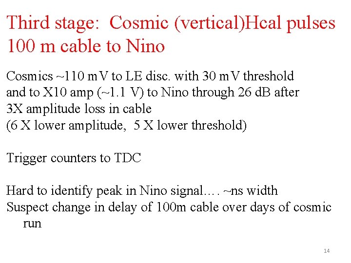 Third stage: Cosmic (vertical)Hcal pulses 100 m cable to Nino Cosmics ~110 m. V