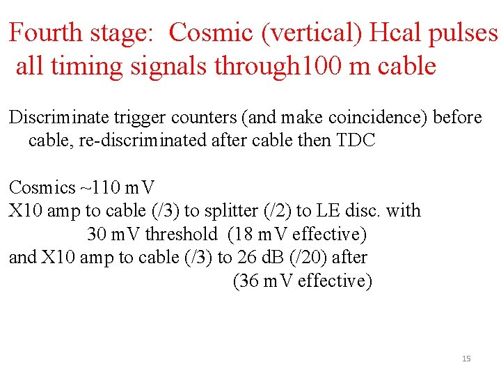 Fourth stage: Cosmic (vertical) Hcal pulses all timing signals through 100 m cable Discriminate