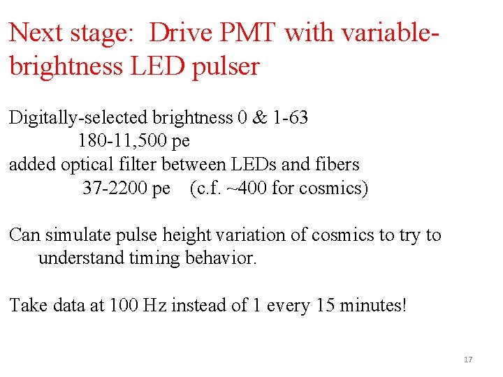 Next stage: Drive PMT with variablebrightness LED pulser Digitally-selected brightness 0 & 1 -63