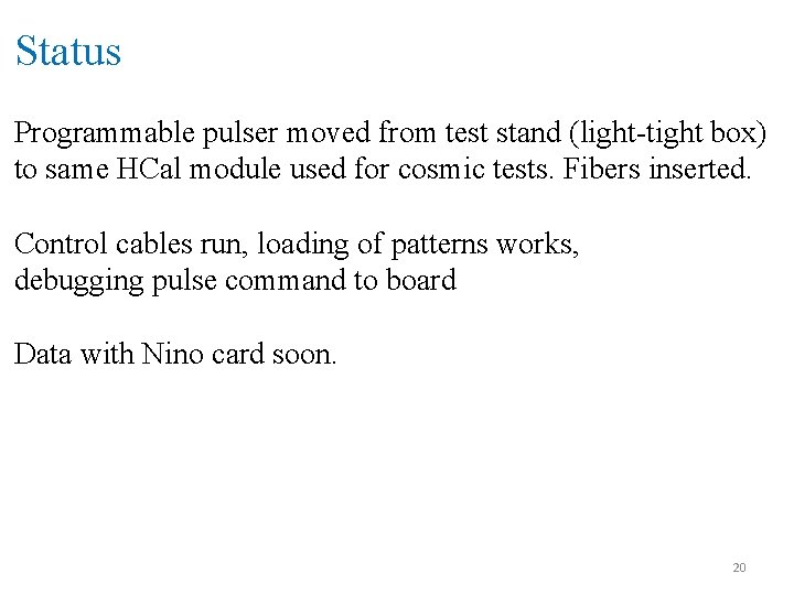 Status Programmable pulser moved from test stand (light-tight box) to same HCal module used