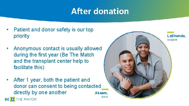 After donation • Patient and donor safety is our top priority La. Shonda, recipient