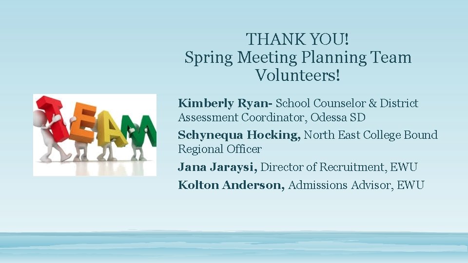 THANK YOU! Spring Meeting Planning Team Volunteers! Kimberly Ryan- School Counselor & District Assessment