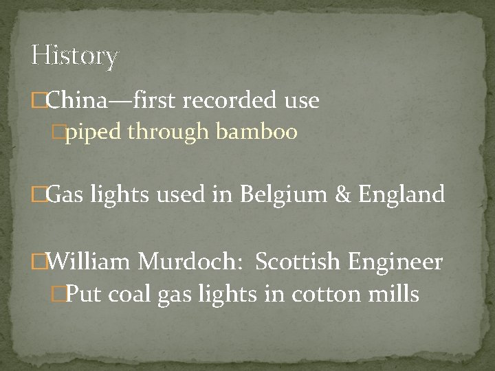 History �China—first recorded use �piped through bamboo �Gas lights used in Belgium & England