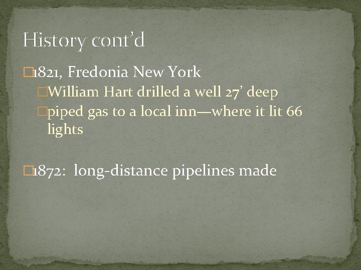 History cont’d � 1821, Fredonia New York �William Hart drilled a well 27’ deep