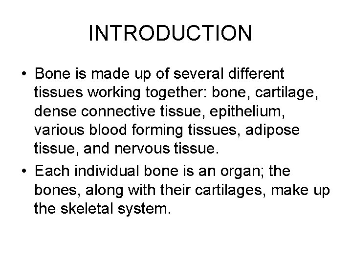 INTRODUCTION • Bone is made up of several different tissues working together: bone, cartilage, INTRODUCTION • Bone is made up of several different tissues working together: bone, cartilage,