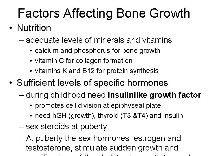 Factors Affecting Bone Growth • Nutrition – adequate levels of minerals and vitamins • Factors Affecting Bone Growth • Nutrition – adequate levels of minerals and vitamins •