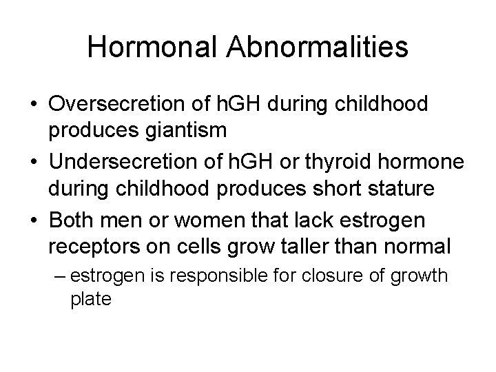 Hormonal Abnormalities • Oversecretion of h. GH during childhood produces giantism • Undersecretion of Hormonal Abnormalities • Oversecretion of h. GH during childhood produces giantism • Undersecretion of