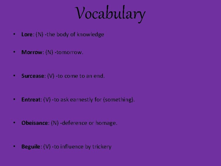 Vocabulary • Lore: (N) -the body of knowledge • Morrow: (N) -tomorrow. • Surcease: