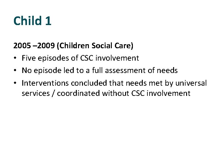 Child 1 2005 – 2009 (Children Social Care) • Five episodes of CSC involvement