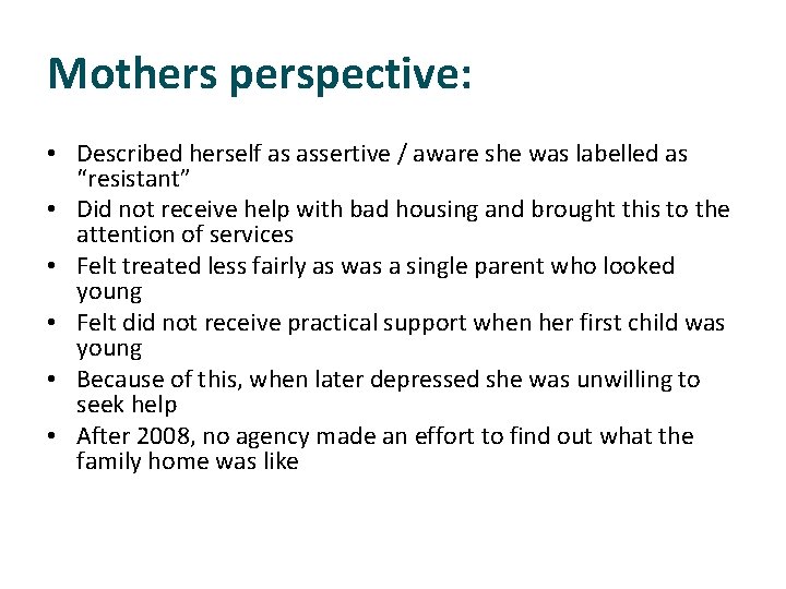 Mothers perspective: • Described herself as assertive / aware she was labelled as “resistant”