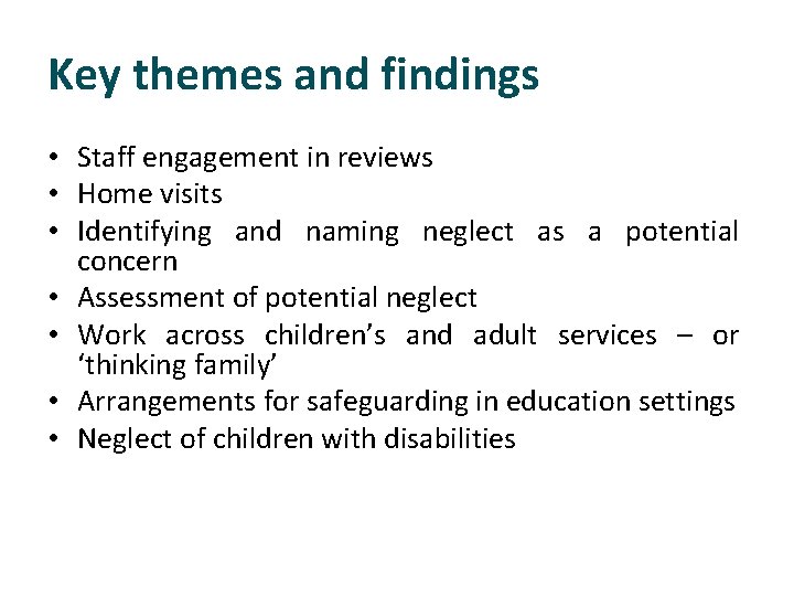 Key themes and findings • Staff engagement in reviews • Home visits • Identifying