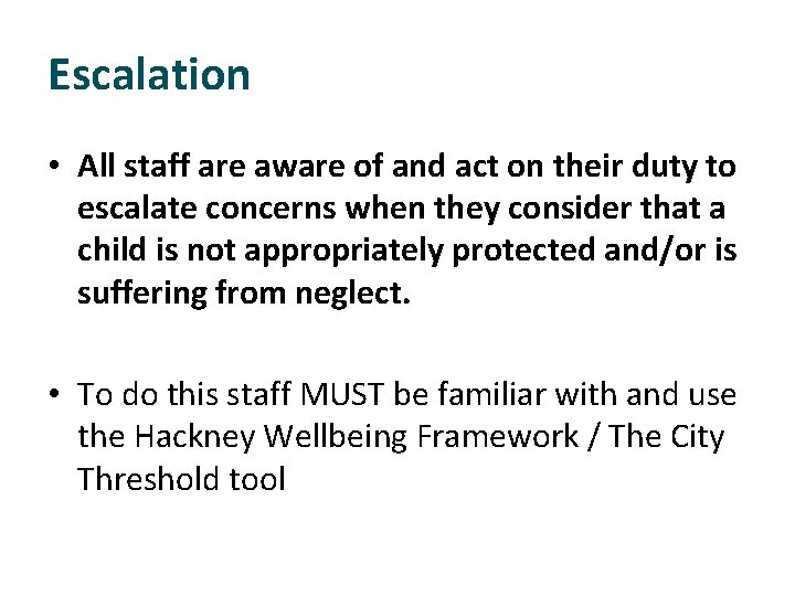 Escalation • All staff are aware of and act on their duty to escalate