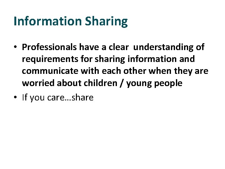 Information Sharing • Professionals have a clear understanding of requirements for sharing information and