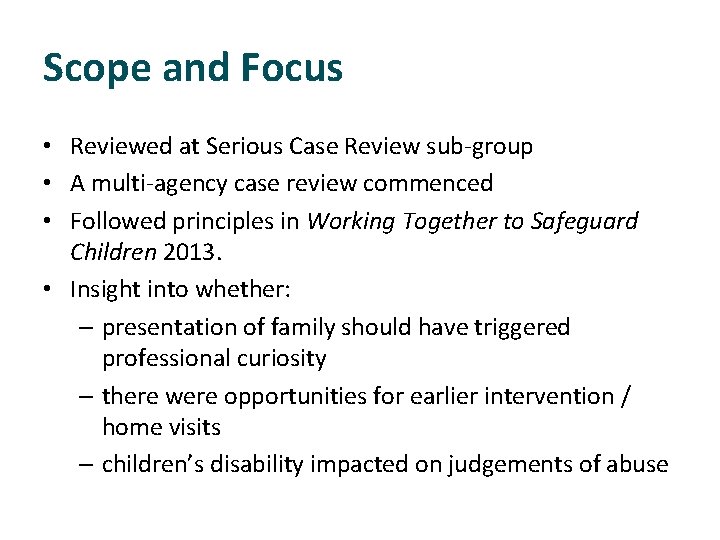 Scope and Focus • Reviewed at Serious Case Review sub-group • A multi-agency case