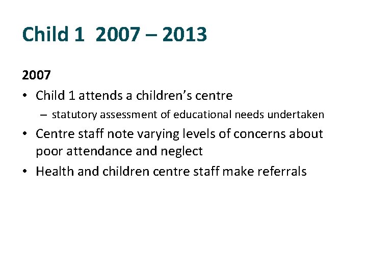 Child 1 2007 – 2013 2007 • Child 1 attends a children’s centre –